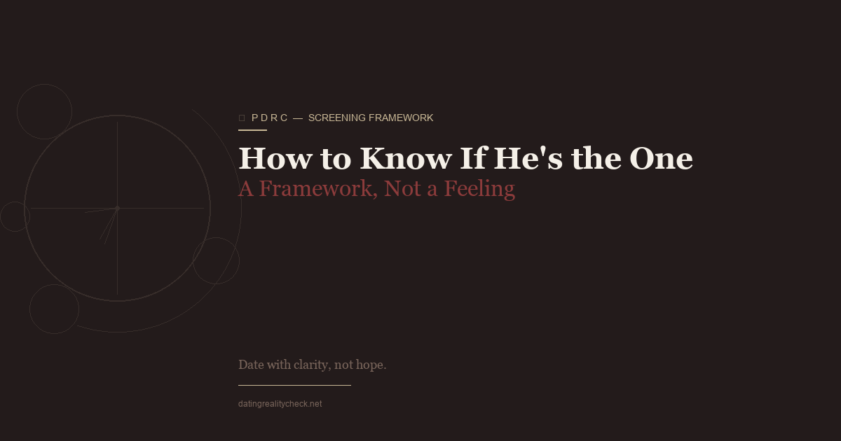 How to Know If He's the One — Evidence Over Emotion