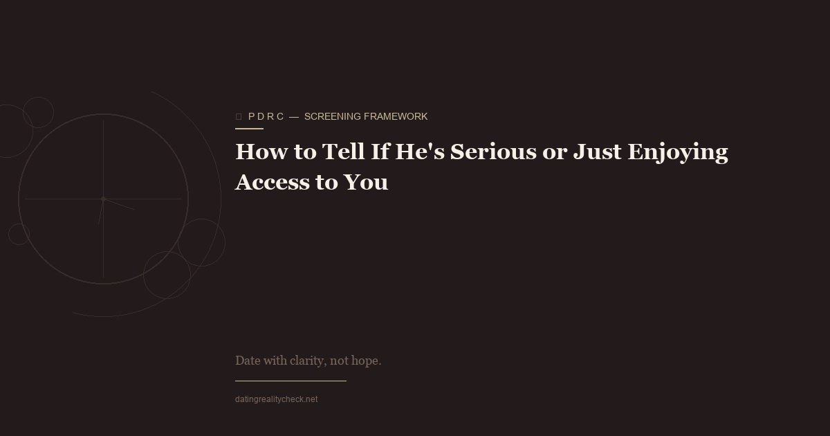 Is He Serious — Or Just Enjoying Access to You?