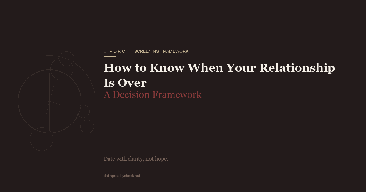 How to Know When Your Relationship Is Over — Use Evidence, Not Feelings