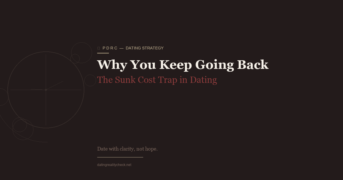 The Sunk Cost Trap in Dating — Why You Keep Going Back