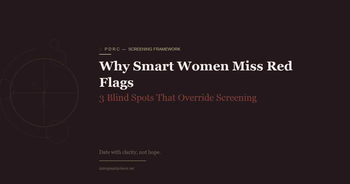 Why Smart Women Miss Red Flags — 3 Blind Spots